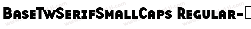 BaseTwSerifSmallCaps Regular字体转换